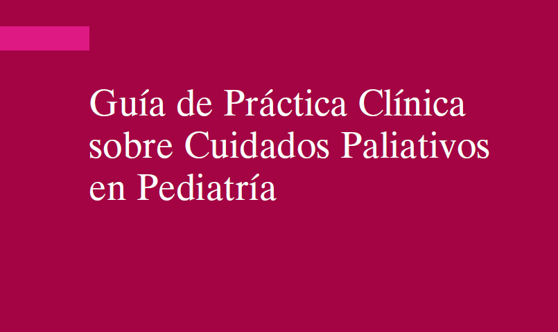 Guía de Práctica Clínica sobre Cuidados Paliativos en Pediatría